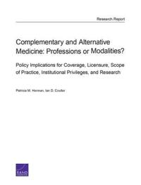 Book Cover for Complementary and Alternative Medicine, Professions or Modalities? by Patricia M Herman, Ian D Coulter, NCMIC Foundation, Rand Corporation