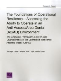 Book Cover for The Foundations of Operational Resilience - Assessing the Ability to Operate in an Anti-Access/area Denial (A2/AD) Environment by Jeff Hagen, Forrest E Morgan, Jacob L Heim, Matthew Carroll, Project Air Force US