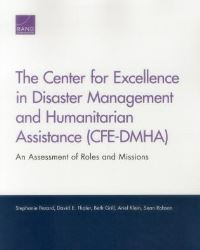 Book Cover for The Center for Excellence in Disaster Management and Humanitarian Assistance (CFE-DMHA) by Stéphanie Pézard, David E Thaler, Beth Grill, Ariel Klein, Sean Robson, National Defense Research Institute US, United States Office of the Under Secretary of Defense for Policy