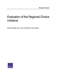 Book Cover for Evaluation of the Regional Choice Initiative by Andrea Phillips, Kun Yuan, Shannah TharpGilliam, Rand Education Institute
