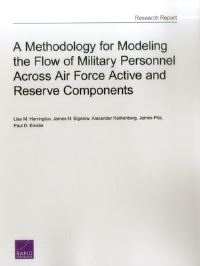 Book Cover for A Methodology for Modeling the Flow of Military Personnel Across Air Force Active and Reserve Components by Lisa M Harrington, J H Bigelow, Alexander Rothenberg, James Pita, Paul D Emslie, Project Air Force US, Rand Corporation