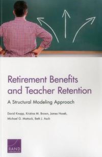 Book Cover for Retirement Benefits and Teacher Retention by David Knapp, Kristine M Brown, James R Hosek, Michael G Mattock, Beth J Asch, Rand Education Institute