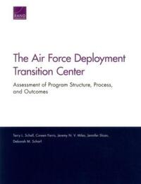 Book Cover for The Air Force Deployment Transition Center by Terry L Schell, Coreen Farris, Jeremy Miles, Jennifer Sloan McCombs, Deborah M Scharf, National Defense Research Institute US, United States Department of Defense, Defense Centers of Excellence for Ps