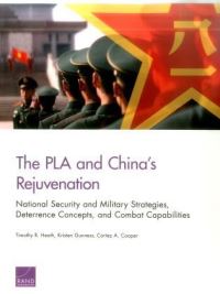 Book Cover for The PLA and China's Rejuvenation by Timothy R Heath, Kristen Gunness, Cortez A Cooper, National Defense Research Institute US