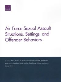 Book Cover for Air Force Sexual Assault Situations, Settings, and Offender Behaviors by Laura L Miller, Kirsten M Keller, Lisa Wagner, William Marcellino, Amy Grace Donohue, Sarah Michal Greathouse, Miriam Matthews, Lynsay Ayer, Rand Corporation