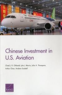 Book Cover for Chinese Investment in U.S. Aviation by Chad J R Ohlandt, Lyle J Morris, Julia A Thompson, Arthur Chan, Andrew Scobell, Rand Corporation