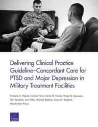 Book Cover for Delivering Clinical Practice Guideline-Concordant Care for PTSD and Major Depression in Military Treatment Facilities by Kimberly A Hepner, Rand Corporation