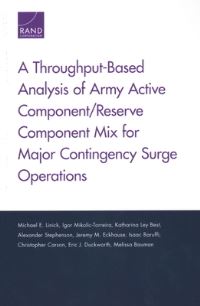 Book Cover for A Throughput-Based Analysis of Army Active Component/reserve Component Mix for Major Contingency Surge Operations by Michael E Linick, Igor MikolicTorreira, Katharina Ley Best, Alexander Stephenson, Jeremy Michael Eckhause, Isaac Baruffi, Christopher M Carson, Eric J Duckworth, Melissa Bauman