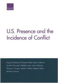 Book Cover for U.S. Presence and the Incidence of Conflict by Angela OMahony, Miranda Priebe, Bryan A Frederick, Jennifer Kavanagh, Matthew Lane, Trevor Johnston, Thomas S Szayna, Jakub Hlávka, Stephen Watts