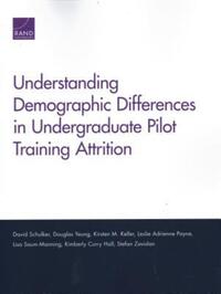 Book Cover for Understanding Demographic Differences in Undergraduate Pilot Training Attrition by David Schulker, Douglas Yeung, Kirsten M Keller, Leslie Adrienne Payne, Lisa SaumManning, Kimberly Curry Hall, Stefan Zavislan, Project Air Force US, Rand Corporation