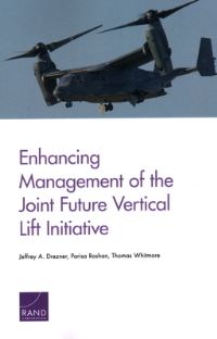 Book Cover for Enhancing Management of the Joint Future Vertical Lift Initiative by Jeffrey A Drezner, Parisa Roshan, Thomas Whitmore, Rand Corporation