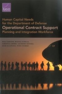 Book Cover for Human Capital Needs for the Department of Defense Operational Contract Support Planning and Integration Workforce by Molly Dunigan, Michael Schwille, Samantha Cherney, Katherine Hastings, Brian Nichiporuk, Peter Schirmer, National Defense Research Institute US