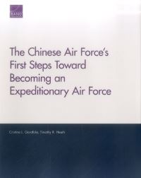 Book Cover for The Chinese Air Force's First Steps Toward Becoming an Expeditionary Air Force by Cristina L Garafola, Timothy R Heath, China Aerospace Studies Institute US, Project Air Force US, Rand Corporation