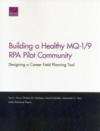 Book Cover for Building a Healthy MQ-1/9 RPA Pilot Community by Tara L Terry, Chaitra M Hardison, David Schulker, Alexander C Hou, Leslie Adrienne Payne, Rand Corporation, Project Air Force US