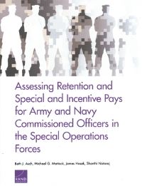 Book Cover for Assessing Retention and Special and Incentive Pays for Army and Navy Commissioned Officers in the Special Operations Forces by Beth J Asch, Michael G Mattock, James R Hosek, Shanthi Nataraj