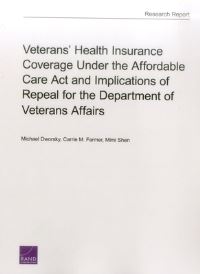 Book Cover for Veterans' Health Insurance Coverage Under the Affordable Care Act and Implications of Repeal for the Department of Veterans Affairs by Michael Dworsky, Carrie M Farmer, Mimi Shen, Rand Corporation