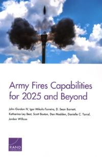 Book Cover for Army Fires Capabilities for 2025 and Beyond by John Gordon, Arroyo Center, Rand Corporation, United States Army