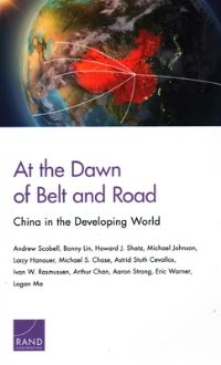 Book Cover for At the Dawn of Belt and Road by Andrew Scobell, Bonny Lin, Howard J Shatz, Michael Johnson, Larry Hanauer, Michael Chase, Astrid Stuth Cevallos, Ivan W Rasmussen, Arthur Chan