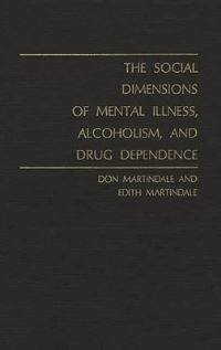 Book Cover for The Social Dimensions of Mental Illness, Alchoholism [Sic] and Drug Dependence by Don Martindale, Edith Martindale