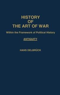 Book Cover for History of the Art of War Within the Framework of Political History by Hans Delbrück, Walter J Renfroe
