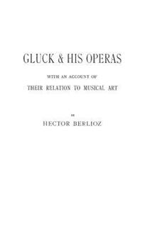Book Cover for Gluck & His Operas by Hector Berlioz