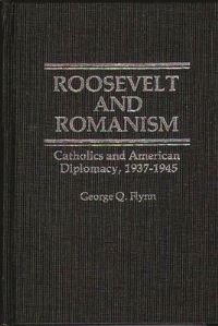 Book Cover for Roosevelt and Romanism by George Q Flynn