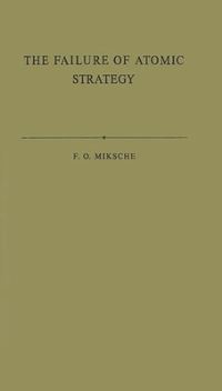 Book Cover for The Failure of Atomic Strategy & A New Proposal for the Defence of the West by Ferdinand Otto Miksche