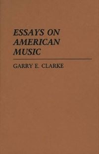 Book Cover for Essays on American Music by Garry E Clarke