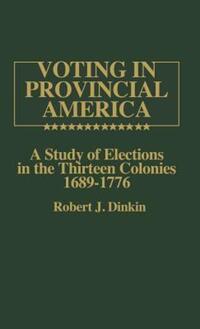 Book Cover for Voting in Provincial America by Robert J Dinkin