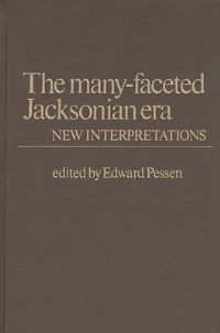 Book Cover for The Many-Faceted Jacksonian Era by Edward Pessen