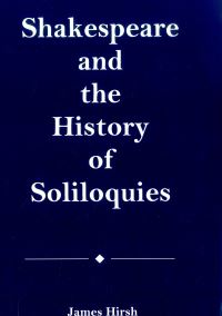 Book Cover for Shakespeare and the History of Soliloquies by James E Hirsh
