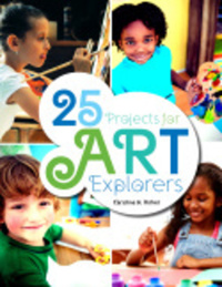 Book Cover for 25 Projects for Art Explorers by Christine M Kirker