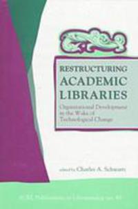 Book Cover for Restructuring Academic Libraries by Charles A Schwartz, Association of College and Research Libraries