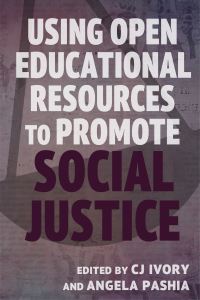 Book Cover for Using Open Educational Resources to Promote Social Justice by C J Ivory, Angela Pashia