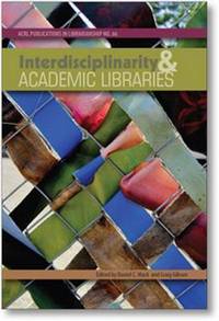 Book Cover for Interdisciplinarity and Academic Libraries by Daniel C Mack, Craig Gibson