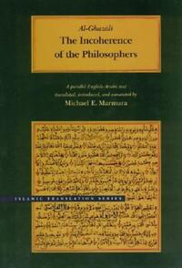 Book Cover for The Incoherence of the Philosophers by Abu Hamid Muhammad ibn Muhammad Ghazali, Michael E Marmura