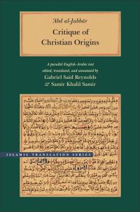 Book Cover for Critique of Christian Origins by Abd alJabbar ibn Ahmad alAsadabadi, Gabriel Said Reynolds, Khalil Samir