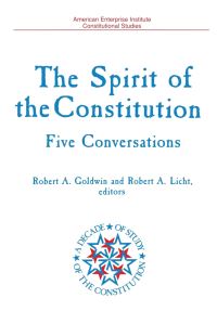 Book Cover for The Spirit of the Constitution by Robert A Goldwin, Robert A Licht, American Enterprise Institute for Public Policy Research
