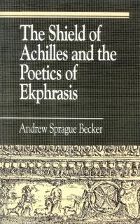Book Cover for The Shield of Achilles and the Poetics of Ekphrasis by Andrew Sprague Becker