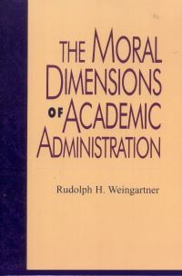 Book Cover for The Moral Dimensions of Academic Administration by Rudolph H Weingartner