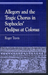 Book Cover for Allegory and the Tragic Chorus in Sophocles' Oedipus at Colonus by Roger Travis