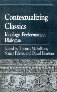 Book Cover for Contextualizing Classics by Thomas M Falkner, Nancy Felson, David Konstan, Carolyn Dewald, Caroline Eades, Simon Goldhill, Natalie Boymel Kampen, Marilyn A Katz, Rachel Kitzinger, Françoise Létoublon, Martha A Malamud, Mitchell 