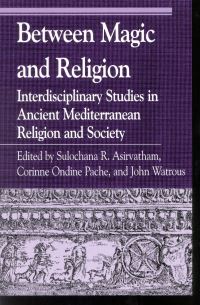 Book Cover for Between Magic and Religion by Sulochana Asirvatham, Corinne Pache, John Watrous, Ellen Bradshaw Aitken, Sulochana R Asirvatham, Spencer Cole, Kate BlairDixon, Mary Margaret Fulghum, Prudence J Jones, Amanda Luyster, Corinne Odine 