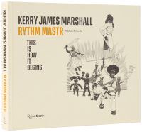 Book Cover for Kerry James Marshall - Rythm Mastr, This Is How It Begins by Michele Robecchi