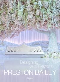 Book Cover for Designing With Flowers - Preston Bailey by Preston Bailey, John Labbe