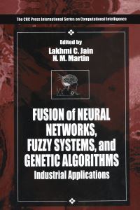 Book Cover for Fusion of Neural Networks, Fuzzy Sets, and Genetic Algorithms by L C Jain, N M Martin