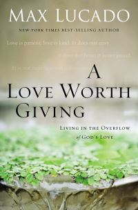 Book Cover for A Love Worth Giving by Max Lucado