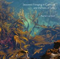 Book Cover for Seaweed Foraging in Cornwall and the Isles of Scilly by Rachel Lambert