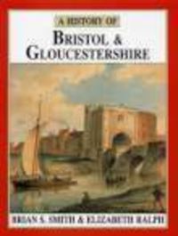 Book Cover for A History of Bristol and Gloucestershire by Brian S Smith, Elizabeth Ralph