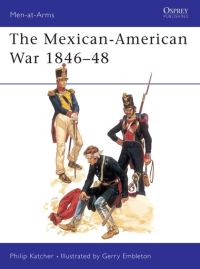 Book Cover for The Mexican-American War, 1846-1848 by Philip Katcher, G A Embleton